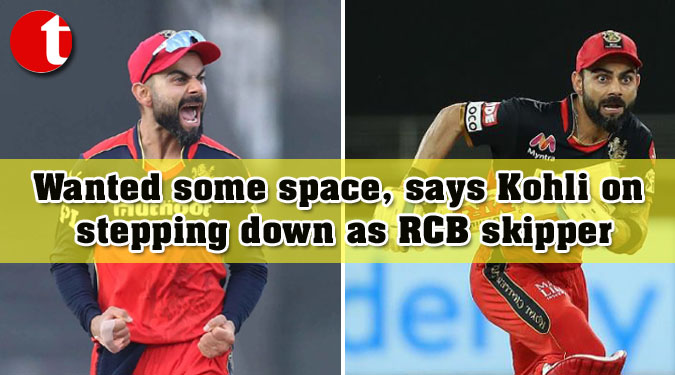 Wanted some space, says Kohli on stepping down as RCB skipper