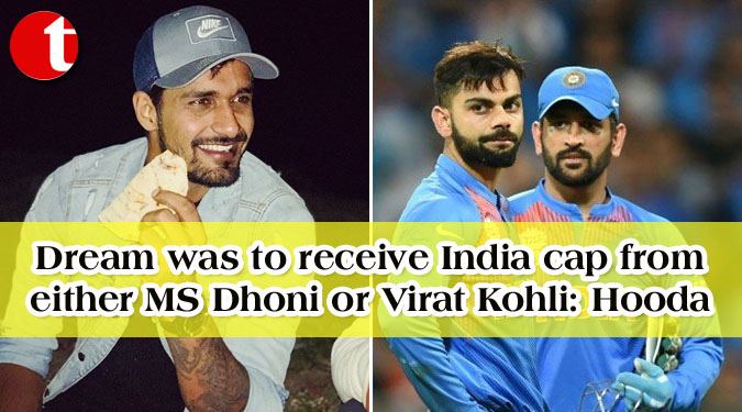 Dream was to receive India cap from either MS Dhoni or Virat Kohli: Hooda