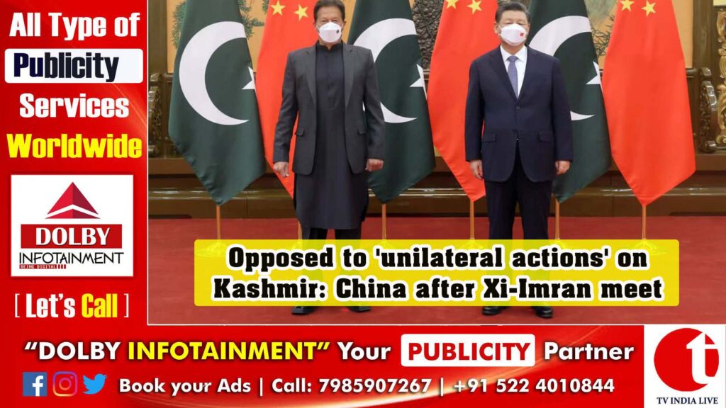Opposed to ‘unilateral actions’ on Kashmir: China after Xi-Imran meet