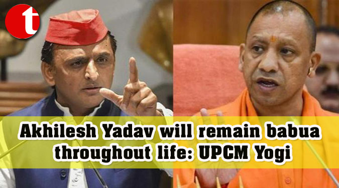 Akhilesh Yadav will remain babua throughout life: UPCM Yogi