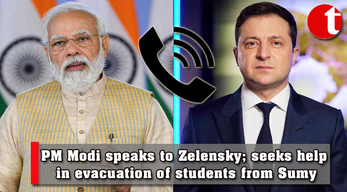 PM Modi speaks to Zelensky; seeks help in evacuation of students from Sumy