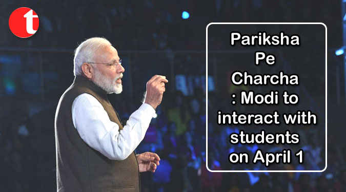 Pariksha Pe Charcha: Modi to interact with students on April 1