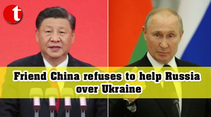 Friend China refuses to help Russia over Ukraine