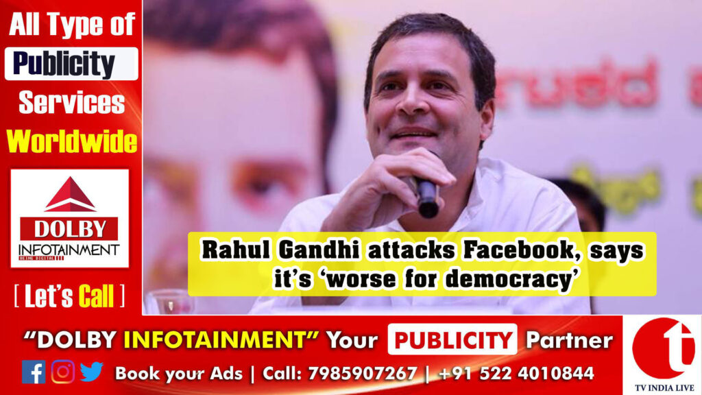 Rahul Gandhi attacks Facebook, says it’s ‘worse for democracy’