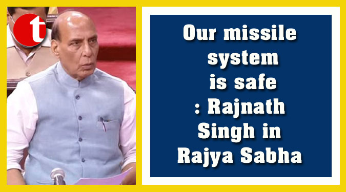 Our missile system is safe: Rajnath Singh in Rajya Sabha