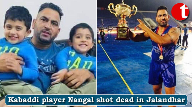 Kabaddi player Nangal shot dead in Jalandhar