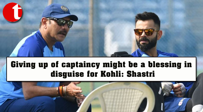 Giving up of captaincy might be a blessing in disguise for Kohli: Shastri