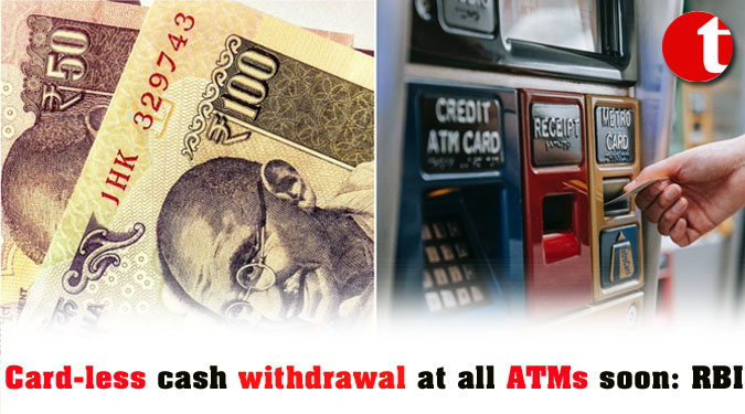 Card-less cash withdrawal at all ATMs soon: RBI