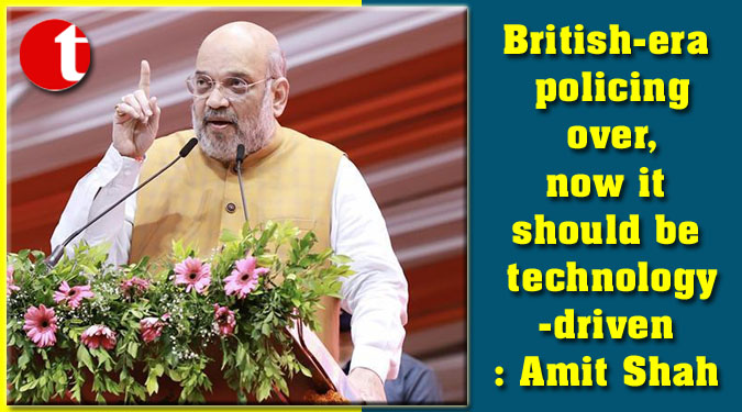 British-era policing over, now it should be technology-driven: Amit Shah