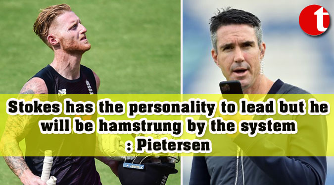 Stokes has the personality to lead but he will be hamstrung by the system: Pietersen