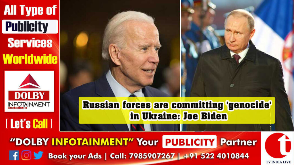 Russian forces are committing ‘genocide’ in Ukraine: Joe Biden