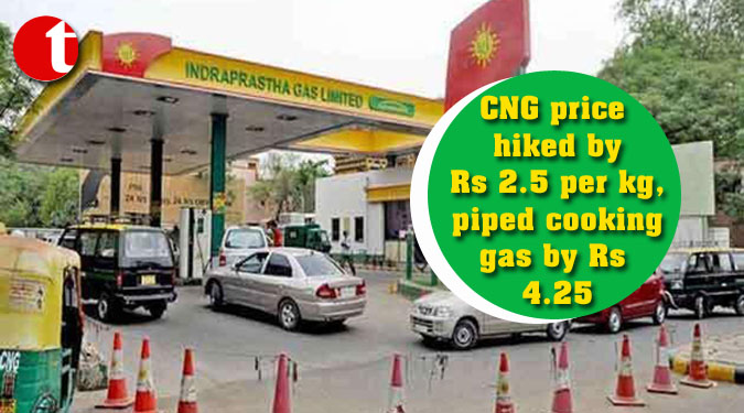 CNG price hiked by Rs 2.5 per kg, piped cooking gas by Rs 4.25