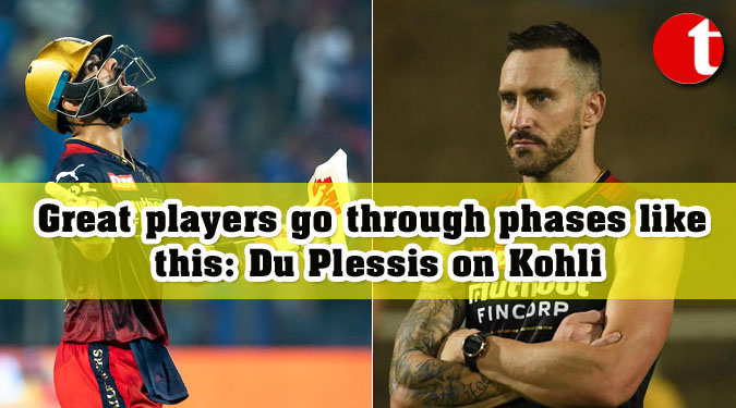 Great players go through phases like this: Du Plessis on Kohli
