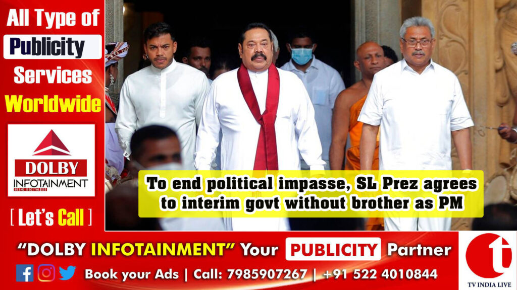 To end political impasse, SL Prez agrees to interim govt. without brother as PM