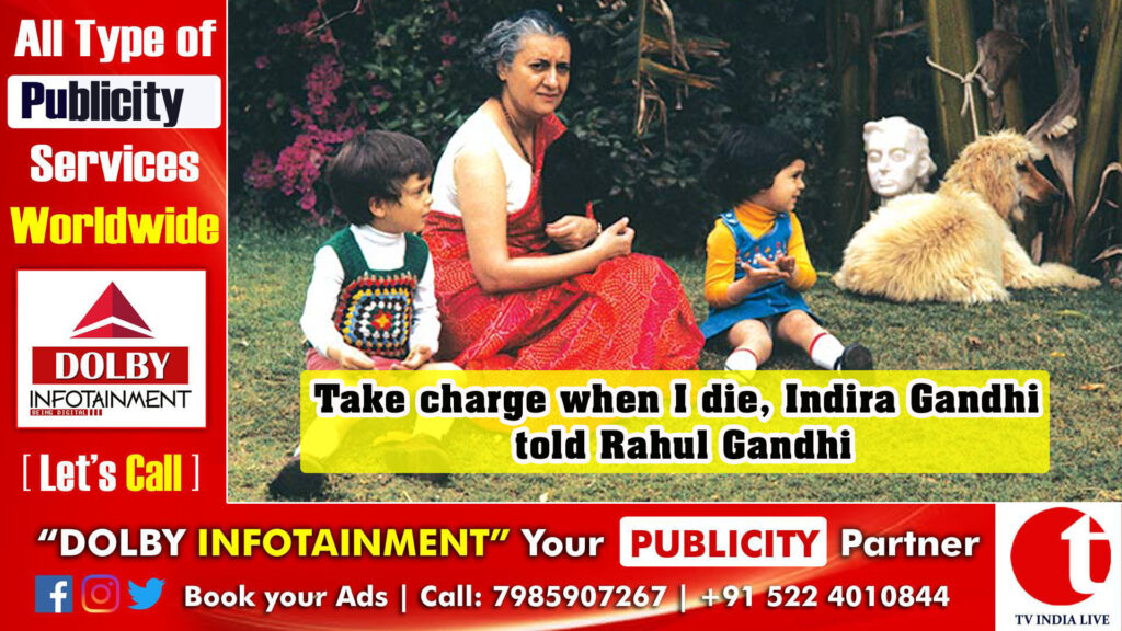Take charge when I die, Indira Gandhi told Rahul Gandhi