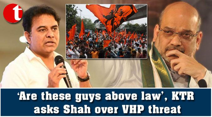 ‘Are these guys above law’, KTR asks Shah over VHP threat