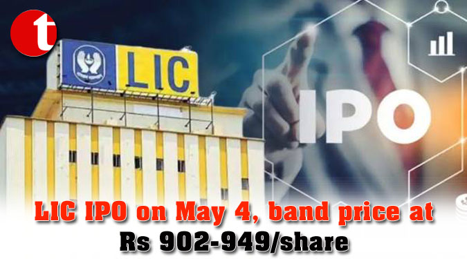 LIC IPO on May 4, band price at Rs 902-949/share