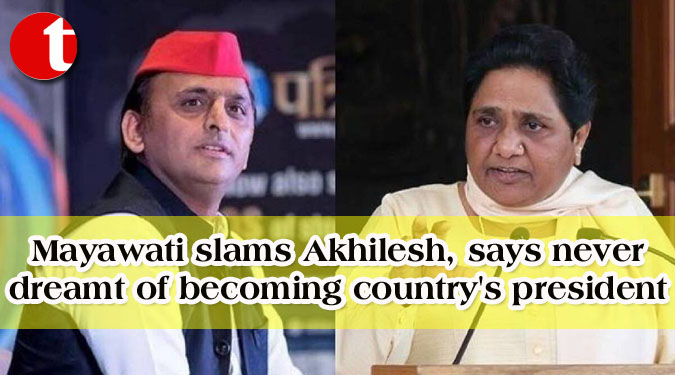 Mayawati slams Akhilesh, says never dreamt of becoming country's president