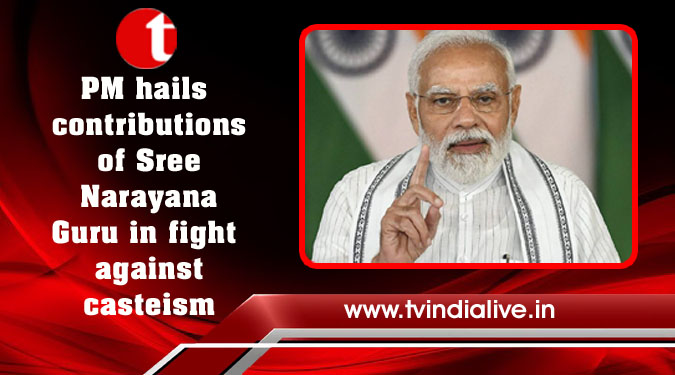 PM hails contributions of Sree Narayana Guru in fight against casteism