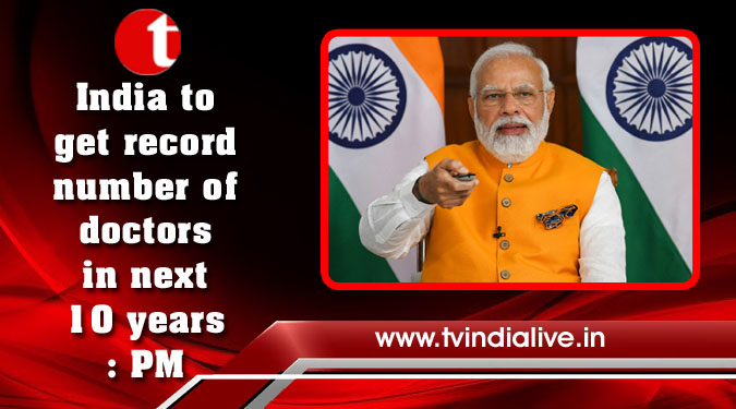 India to get record number of doctors in next 10 years: PM