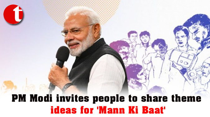 PM Modi invites people to share theme ideas for 'Mann Ki Baat'