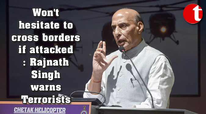 Won't hesitate to cross borders if attacked: Rajnath Singh warns Terrorists