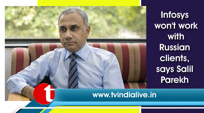 Infosys won’t work with Russian clients, says Salil Parekh