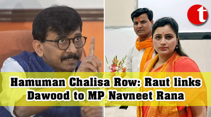 Hamuman Chalisa Row: Raut links Dawood to MP Navneet Rana