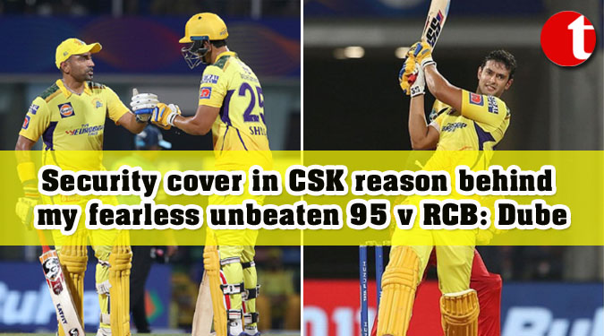 Security cover in CSK reason behind my fearless unbeaten 95 v RCB: Dube