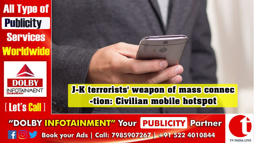 J-K terrorists’ weapon of mass connection: Civilian mobile hotspot
