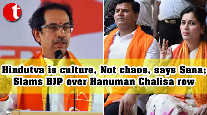Hindutva is culture, Not chaos, says Shiv Sena; Slams BJP over Hanuman Chalisa row