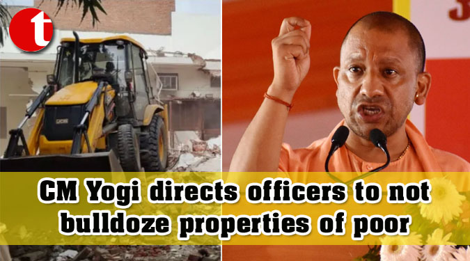 CM Yogi directs officers to not bulldoze properties of poor