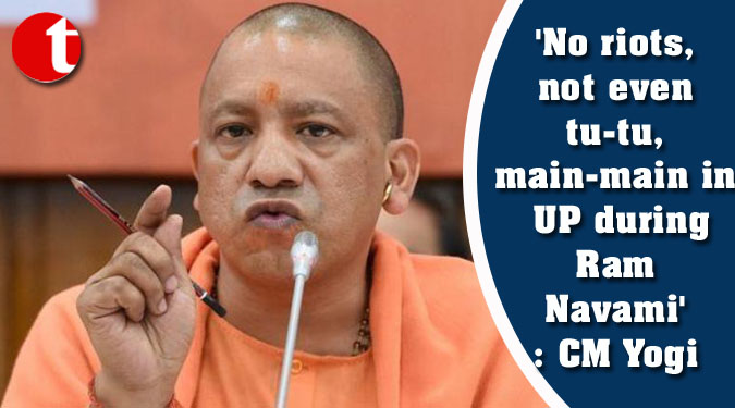 No riots, not even tu-tu, main-main in UP during Ram Navami': CM Yogi
