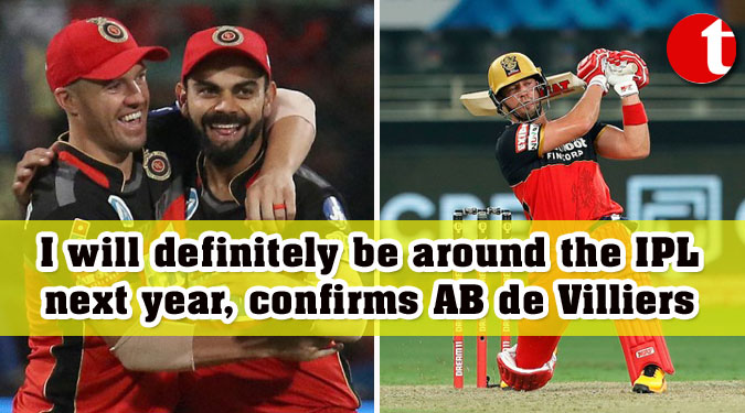 I will definitely be around the IPL next year, confirms AB de Villiers