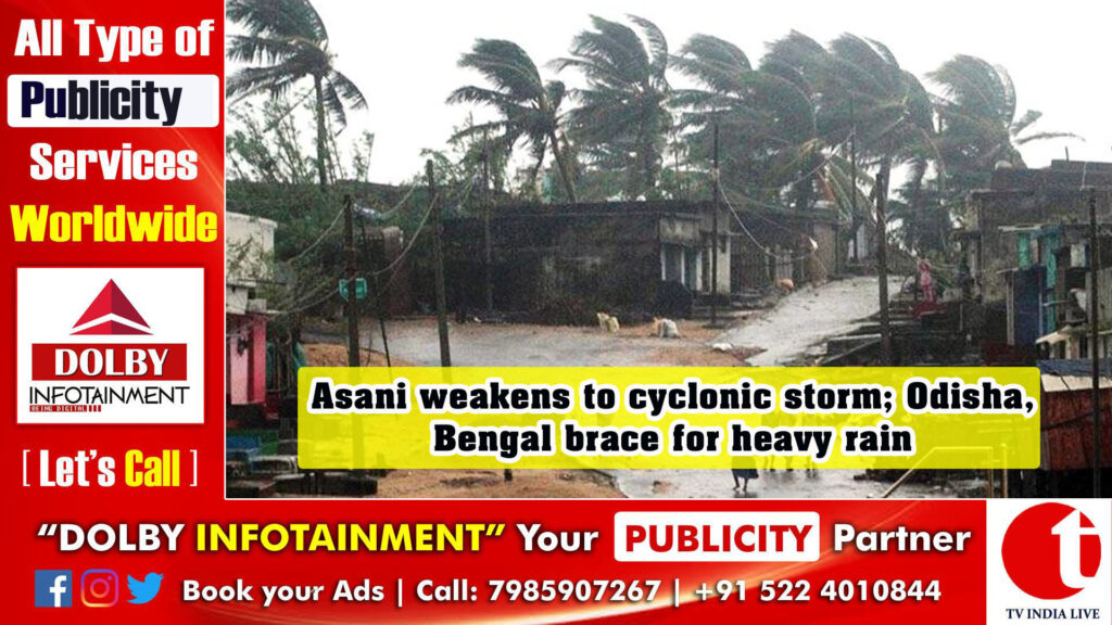 Asani weakens to cyclonic storm; Odisha, Bengal brace for heavy rain