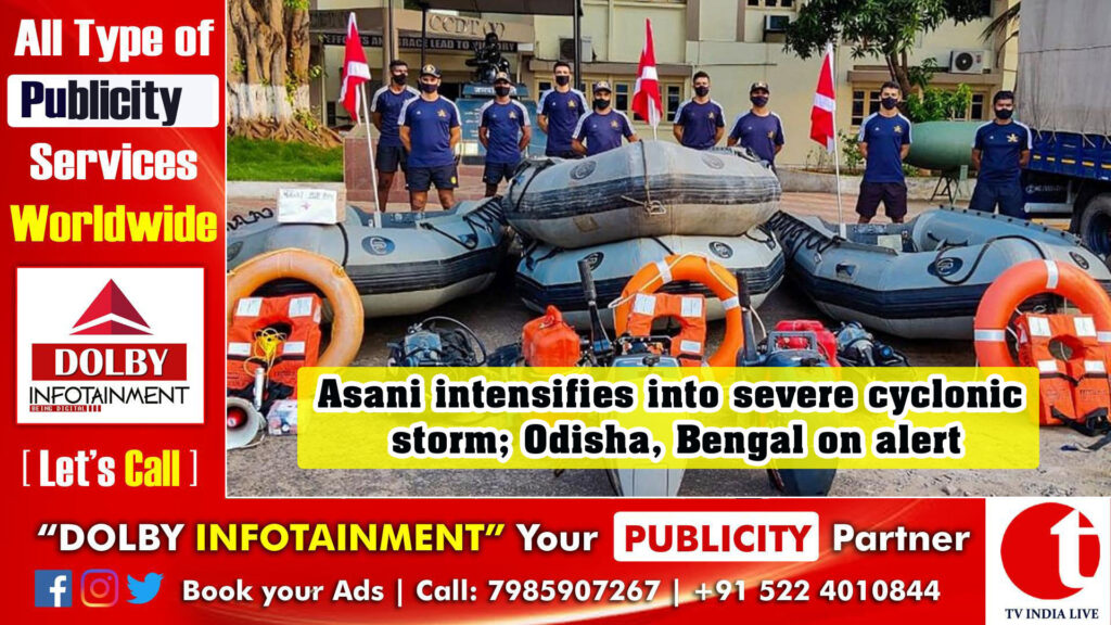 Asani intensifies into severe cyclonic storm; Odisha, Bengal on alert