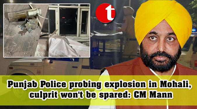 Punjab Police probing explosion in Mohali, culprit won't be spared: CM Mann