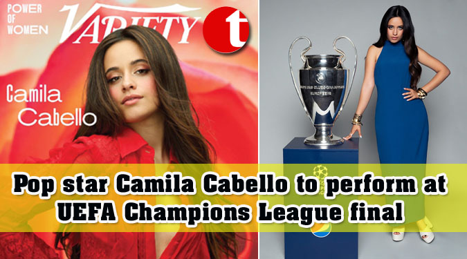 Pop star Camila Cabello to perform at UEFA Champions League final