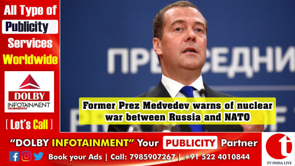 Former Prez Medvedev warns of nuclear war between Russia and NATO