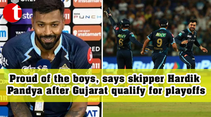 Proud of the boys, says skipper Hardik Pandya after Gujarat qualify for playoffs