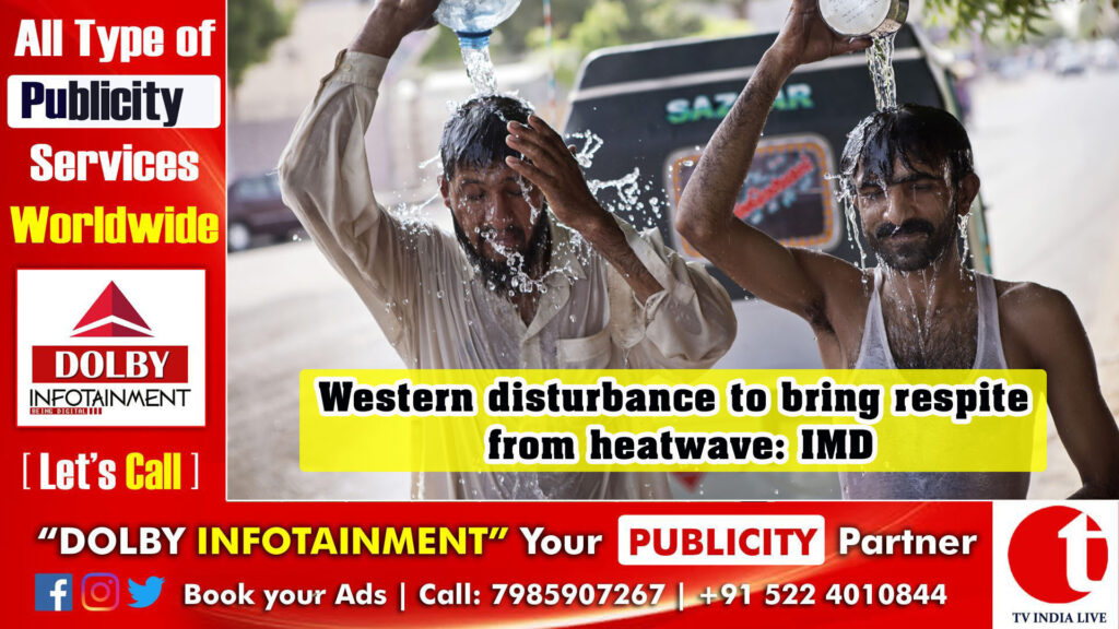 Western disturbance to bring respite from heatwave: IMD