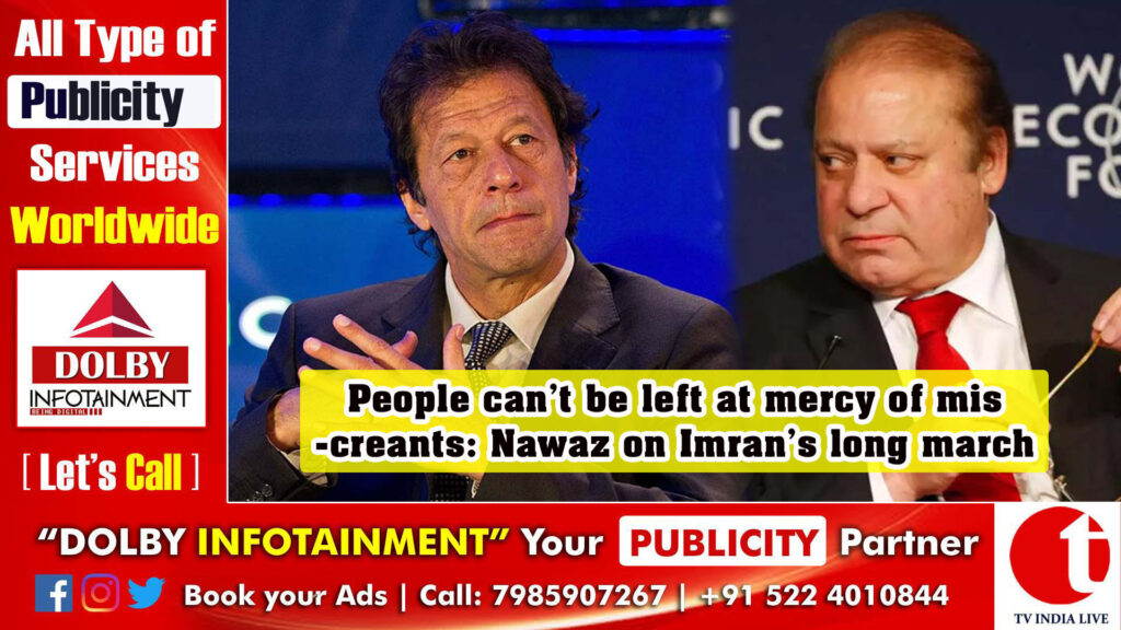 People can’t be left at mercy of miscreants: Nawaz on Imran’s long march