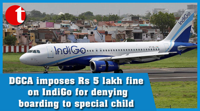 DGCA imposes Rs 5 lakh fine on IndiGo for denying boarding to special child