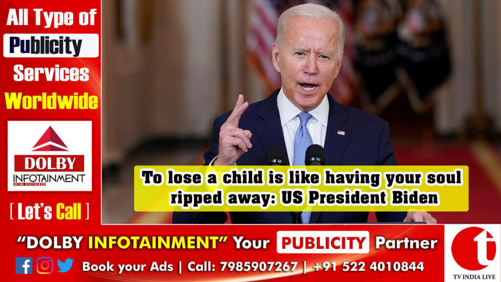 To lose a child is like having your soul ripped away: US President Biden