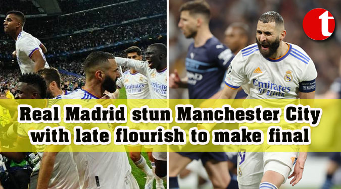 Real Madrid stun Manchester City with late flourish to make final
