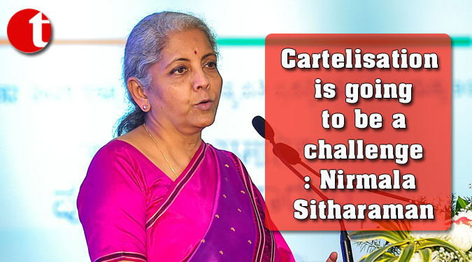 Cartelisation is going to be a challenge: Nirmala Sitharaman