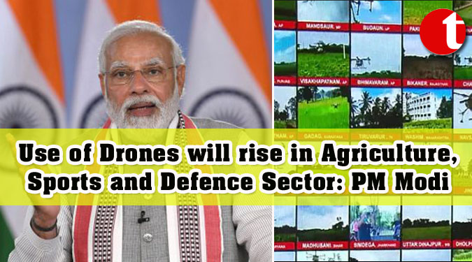 Use of Drones will rise in Agriculture, Sports and Defence Sector: PM Modi