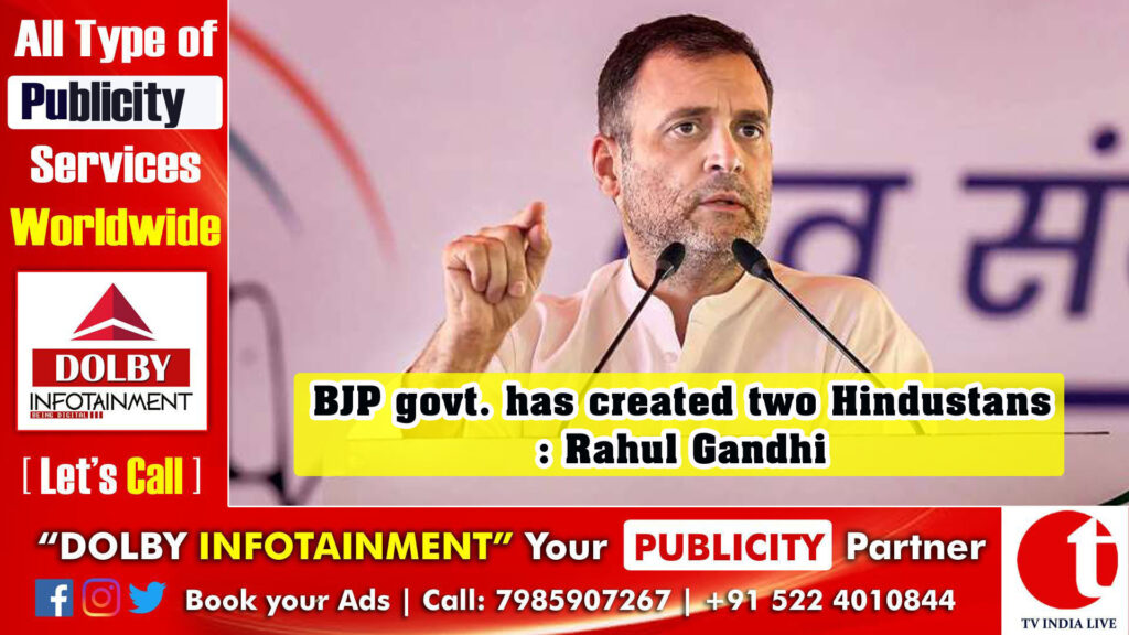 BJP govt. has created two Hindustans: Rahul Gandhi