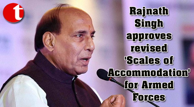 Rajnath Singh approves revised 'Scales of Accommodation' for Armed Forces