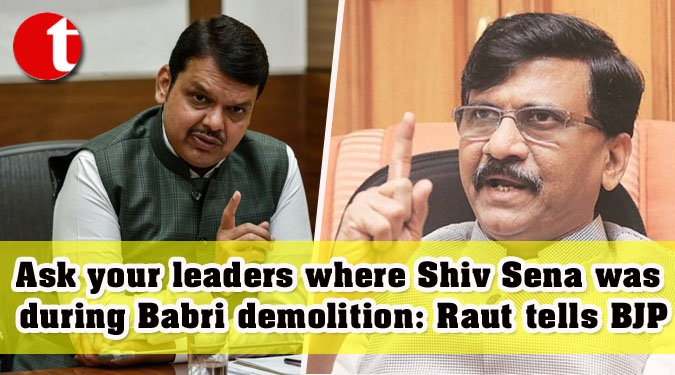 Ask your leaders where Shiv Sena was during Babri demolition: Raut tells BJP